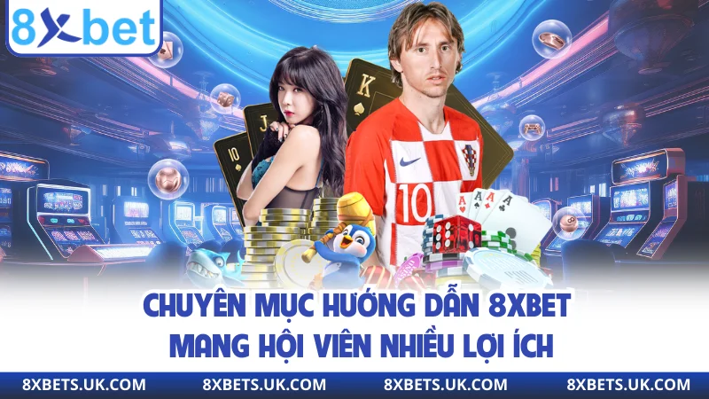 Chuyên mục hướng dẫn 8xbet mang hội viên nhiều lợi ích
