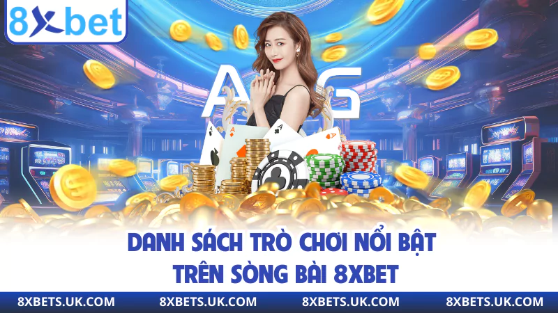 Danh sách trò chơi nổi bật trên sòng bài 8XBET