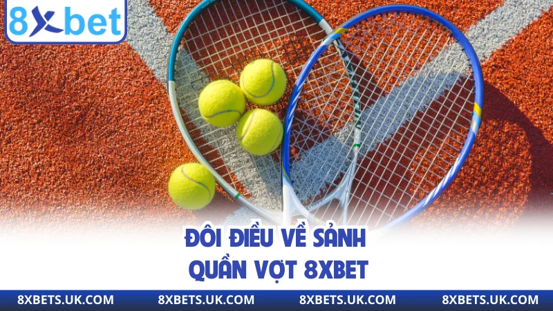 Đôi điều về sảnh quần vợt 8XBET
