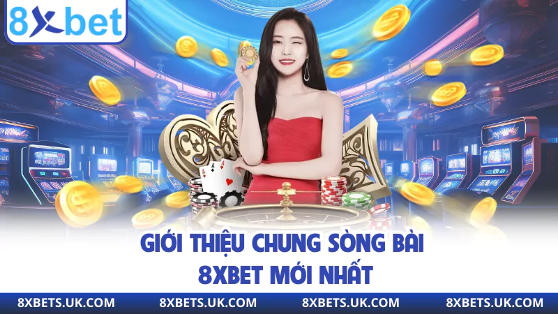 Giới thiệu chung sòng bài 8XBET mới nhất