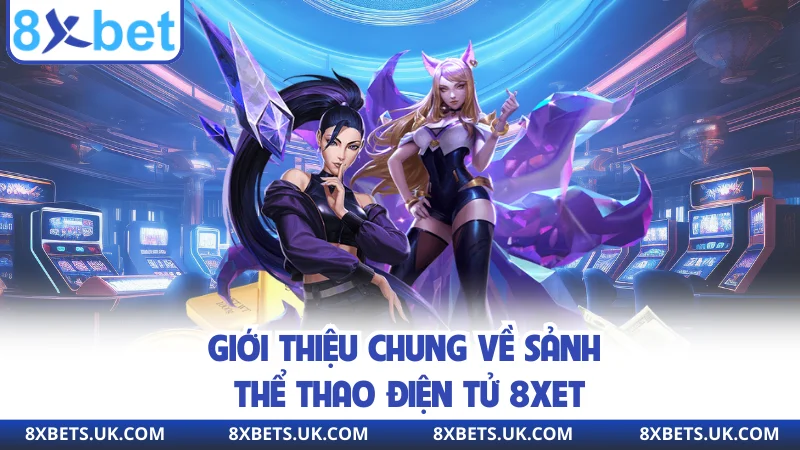 Giới thiệu chung về sảnh thể thao điện tử 8XBET