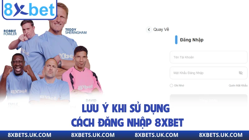 Lưu ý khi sử dụng cách đăng nhập 8XBET