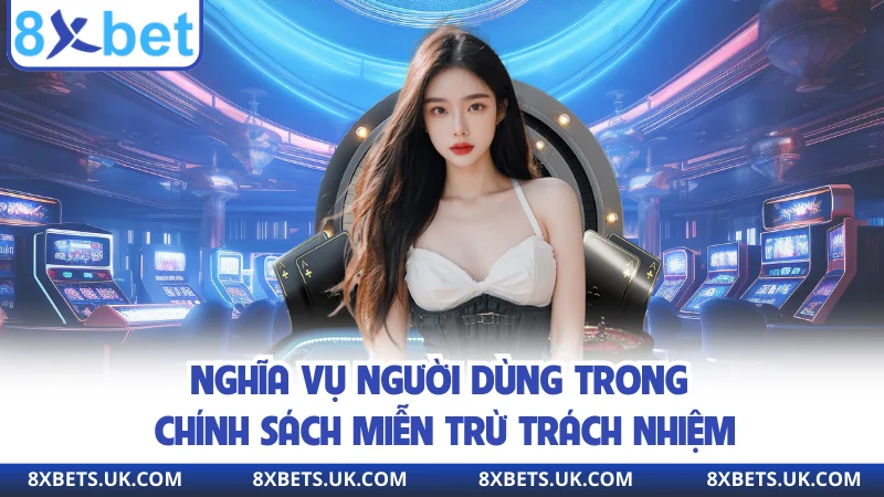 Nghĩa vụ người dùng trong chính sách miễn trừ trách nhiệm