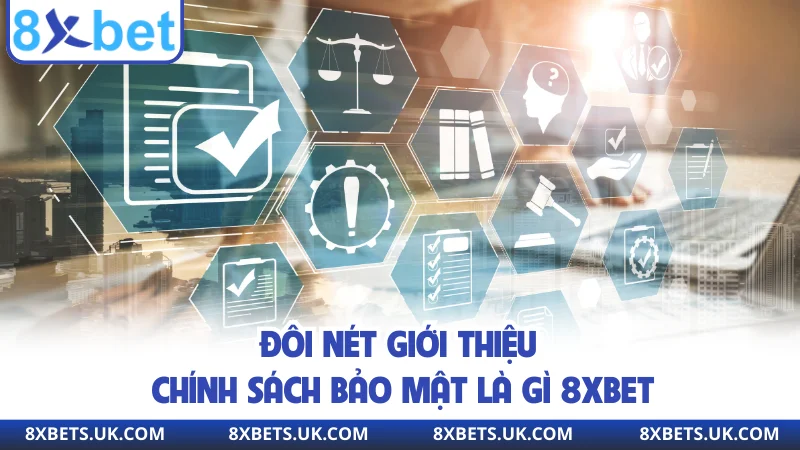 Đôi nét giới thiệu chính sách bảo mật là gì 8XBET
