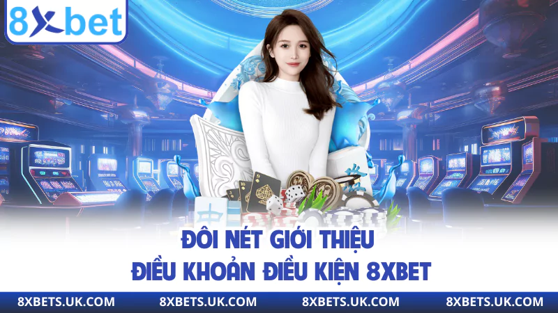 Đôi nét giới thiệu điều khoản điều kiện 8XBET