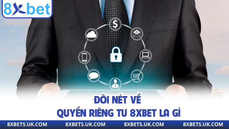 Đôi nét về quyền riêng tư 8XBET la gì