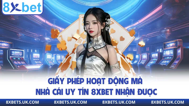 Giấy phép hoạt động mà nhà cái uy tín 8XBET nhận được