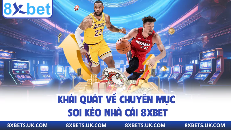 Khái quát về chuyên mục soi kèo nhà cái 8XBET