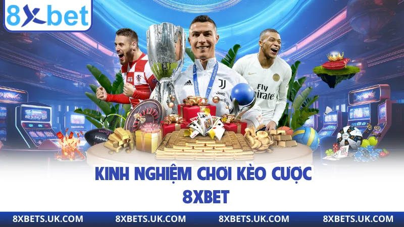 Kinh nghiệm chơi kèo cược 8xbet