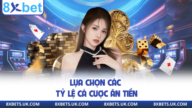 Lựa chọn các tỷ lệ cá cược ăn tiền