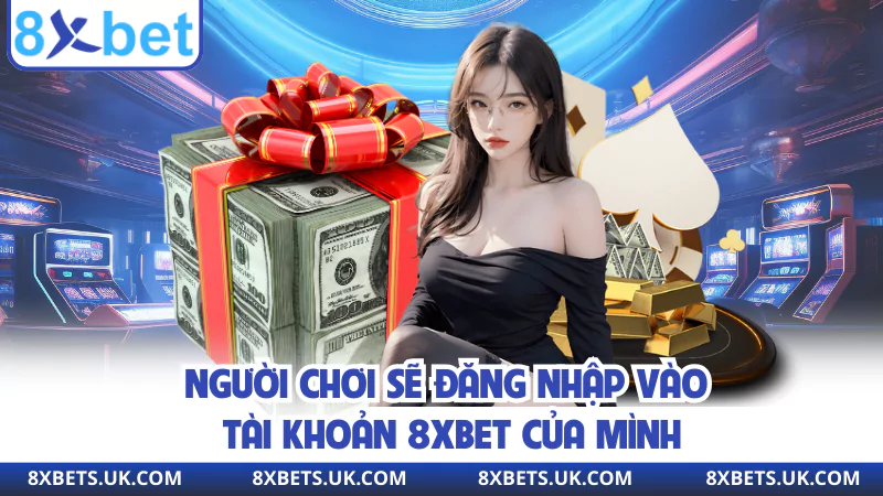 Người chơi sẽ đăng nhập vào tài khoản 8XBET của mình