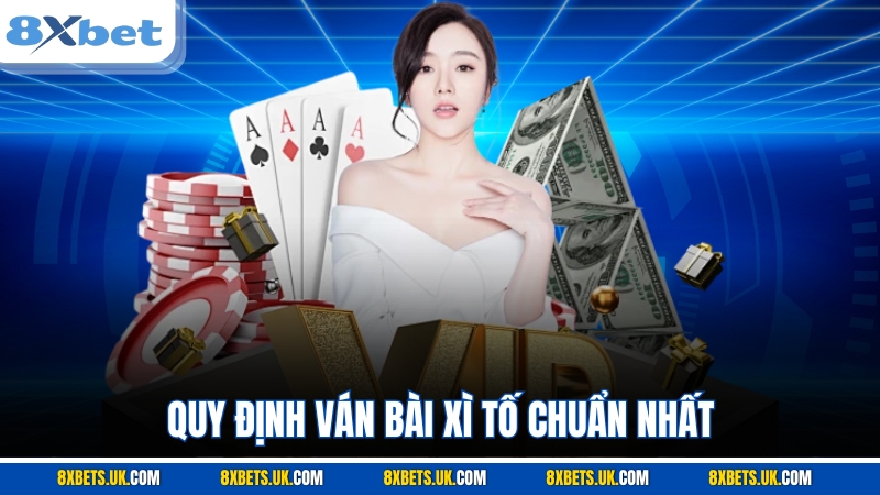 Quy định ván bài Xì Tố chuẩn nhất