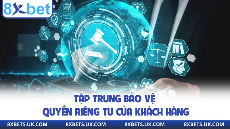 Tập trung bảo vệ quyền riêng tư của khách hàng