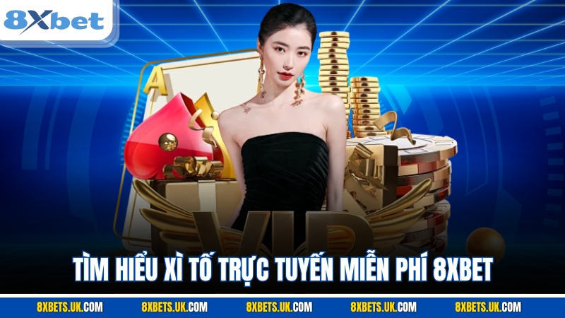 Tìm hiểu Xì Tố trực tuyến miễn phí 8XBET